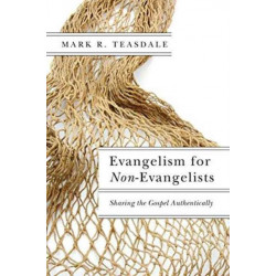 Evangelism for Non–Evangelists – Sharing the Gospel Authentically: Sharing the Gospel Authentically