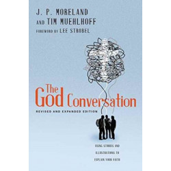 The God Conversation – Using Stories and Illustrations to Explain Your Faith: Using Stories and Illustrations to Explain Your Faith