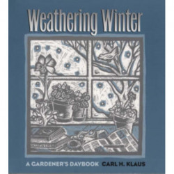 Weathering Winter: A Gardener's Daybook