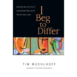 I Beg to Differ – Navigating Difficult Conversations with Truth and Love: Navigating Difficult Conversations with Truth and Love
