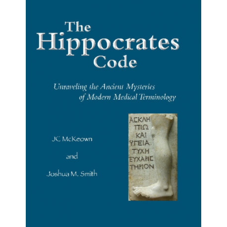 The Hippocrates Code: Unraveling the Ancient Mysteries of Modern Medical Terminology