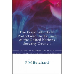 The Responsibility to Protect and the Failures of the United Nations Security Council