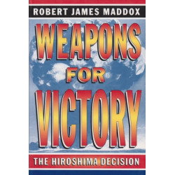Weapons for Victory: The Hiroshima Decision