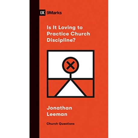 Is It Loving to Practice Church Discipline?