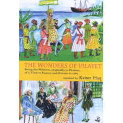 The Wonders Of Vilayet: Being the Memoir, Originally in Persian, of a Visit to France and Britain in 1765
