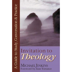 Invitation to Theology – A Guide to Study, Conversation Practice: A Guide to Study, Conversation  Practice
