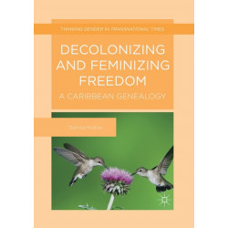 Decolonizing and Feminizing Freedom: A Caribbean Genealogy