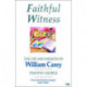 Faithful Witness: Life And Mission Of William Carey