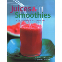 Juices & Smoothies: Over 160 healthy, refreshing and irresistible drinks and blends