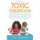 Toxic Childhood: How The Modern World Is Damaging Our Children And What We Can Do About It