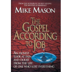 The Gospel According to Job: An Honest Look at Pain and Doubt from the Life of One Who Lost Everything