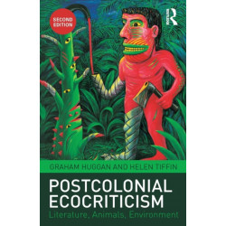 Postcolonial Ecocriticism: Literature, Animals, Environment