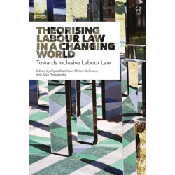 Theorising Labour Law in a Changing World: Towards Inclusive Labour Law
