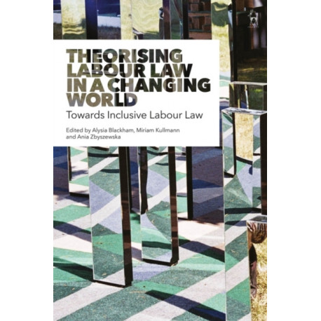 Theorising Labour Law in a Changing World: Towards Inclusive Labour Law