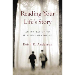 Reading Your Life`s Story – An Invitation to Spiritual Mentoring: An Invitation to Spiritual Mentoring