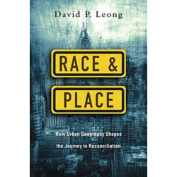 Race and Place – How Urban Geography Shapes the Journey to Reconciliation: How Urban Geography Shapes the Journey to Reconciliation