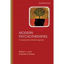 Modern Psychotherapies – A Comprehensive Christian Appraisal: A Comprehensive Christian Appraisal