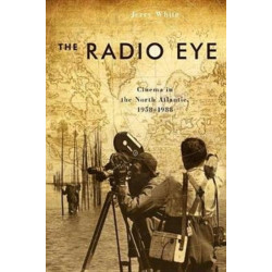 The Radio Eye: Cinema in the North Atlantic, 1958-1988
