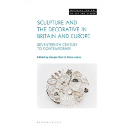 Sculpture and the Decorative in Britain and Europe: Seventeenth Century to Contemporary