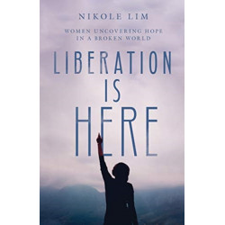 Liberation Is Here – Women Uncovering Hope in a Broken World: Women Uncovering Hope in a Broken World
