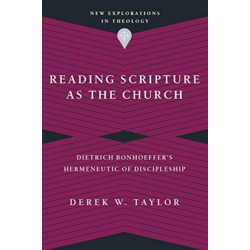 Reading Scripture as the Church – Dietrich Bonhoeffer`s Hermeneutic of Discipleship: Dietrich Bonhoeffer's Hermeneutic of Discipleship