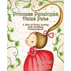 Princess Penelopea Hates Peas: A Tale of Picky Eating and Avoiding Catastropeas