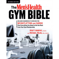 The Men's Health Gym Bible (2nd edition): Includes Hundreds of Exercises for Weightlifting and Cardio