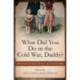What Did You Do in the Cold War, Daddy?: Personal Stories from a Troubled Time