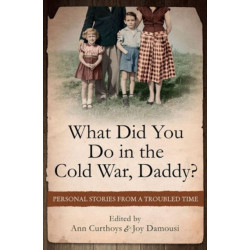 What Did You Do in the Cold War, Daddy?: Personal Stories from a Troubled Time