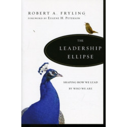 The Leadership Ellipse – Shaping How We Lead by Who We Are: Shaping How We Lead by Who We Are