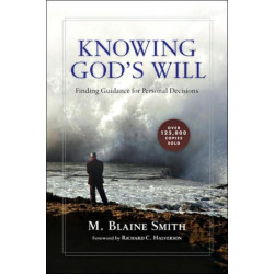 Knowing God`s Will – Finding Guidance for Personal Decisions: Finding Guidance for Personal Decisions