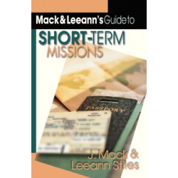 Mack Leeann`s Guide to Short–Term Missions