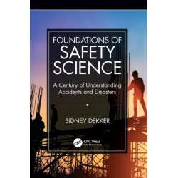 Foundations of Safety Science: A Century of Understanding Accidents and Disasters