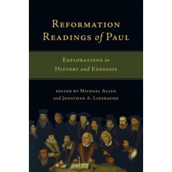 Reformation Readings of Paul – Explorations in History and Exegesis: Explorations in History and Exegesis