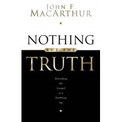 Nothing But the Truth: Upholding the Gospel in a Doubting Age