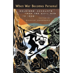 When War Becomes Personal: Soldiers' Accounts from the Civil War to Iraq