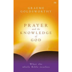 Prayer and the knowledge of God: What The Whole Bible Teaches
