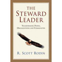 The Steward Leader – Transforming People, Organizations and Communities: Transforming People, Organizations and Communities