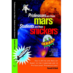 Professors Are from Mars®, Students Are from Snickers®: How to Write and Deliver Humor in the Classroom and in Professional Presentations