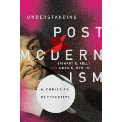 Understanding Postmodernism – A Christian Perspective: A Christian Perspective