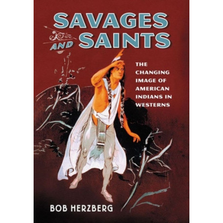 Savages and Saints: The Changing Image of American Indians in Westerns
