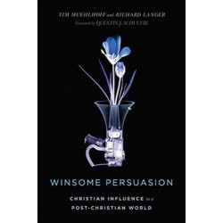 Winsome Persuasion – Christian Influence in a Post–Christian World: Christian Influence in a Post-Christian World