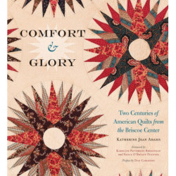 Comfort and Glory: Two Centuries of American Quilts from the Briscoe Center