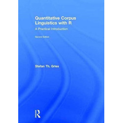 Quantitative Corpus Linguistics with R: A Practical Introduction