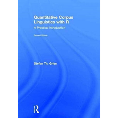 Quantitative Corpus Linguistics with R: A Practical Introduction
