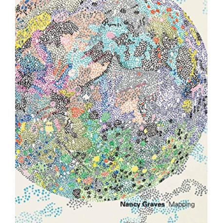 Nancy Graves: Mapping