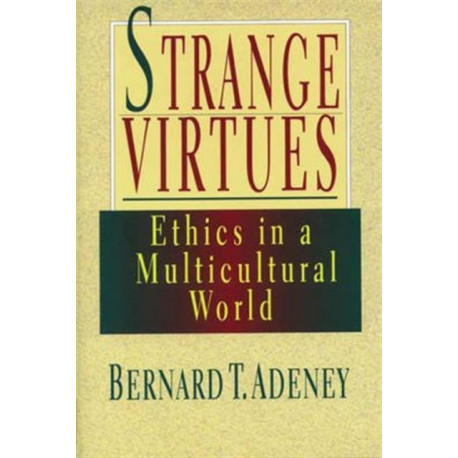 Strange virtues: Ethics In Multicultural Perspective