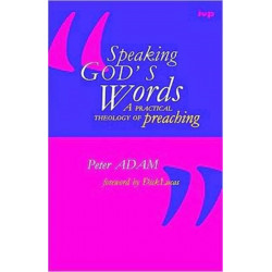 Speaking God's words: Practical Theology Of Preaching