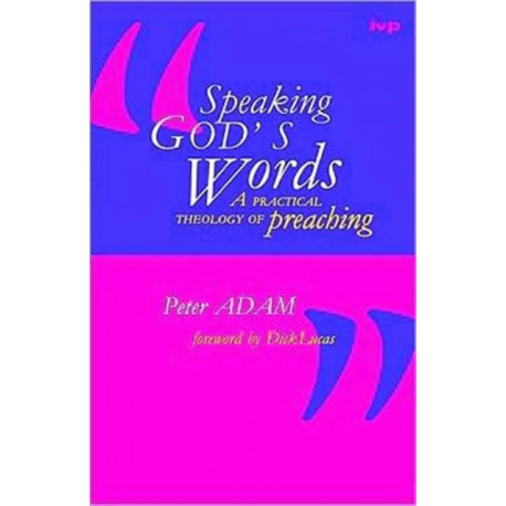 Speaking God's words: Practical Theology Of Preaching
