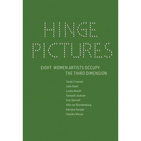 Hinge Pictures: Eight Women Artists Occupy the Third Dimension